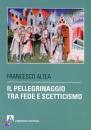 ALTEA FRANCESCO, Il pellegrinaggio tra fede e scetticismo