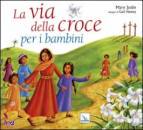 JOSLIN MARY - NEWEY, La via della croce per bambini