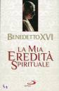 BENEDETTO XVI, La mia eredit spirituale
