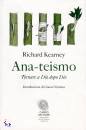 KEARNEY RICHARD, Ana-teismo Tornare a Dio dopo Dio