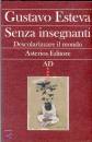 ESTEVA GUSTAVO, Senza insegnanti Descolarizzare il mondo