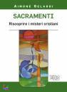 GELARDI AIMONE, Sacramenti Riscoprire i misteri cristiani