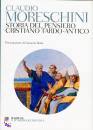 MORESCHINI CLAUDIO, Storia del pensiero cristiano tardo-antico