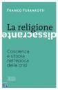 FERRAROTTI FRANCO, La religione dissacrante