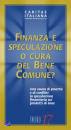 CARITAS ITALIANA, Finanza e speculazione o cura del bene comune