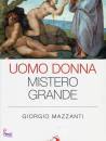 MAZZANTI GIORGIO, Uomo donna mistero grande