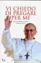 BERGOGLIO JORGE M., Vi chiedo di pregare per me