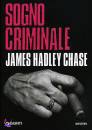 HADLEY CHASE JAMES, sogno criminale