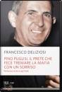 Deliziosi Francesco, Pino Puglisi, il prete che fece tremare la mafia