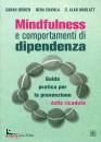 BOWEN SARAH; CH, Mindfulness e comportamenti di dipendenza