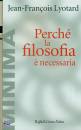 Lyotard Jean-Francoi, Perch la filosofia  necessaria