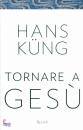 KUNG HANS, Tornare a Gesu