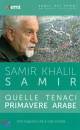 SAMIR KHALIL, Quelle tenaci primavere arabe