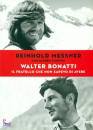 MESSNER REINHOLD-..., Walter Bonatti Il fratello che non sapevo di avere