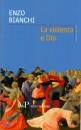 BIANCHI ENZO, La violenza e Dio