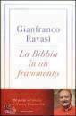 RAVASI GIANFRANCO, La Bibbia in un frammento