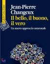 CHANGEUX JEAN-PIERRE, Il bello, il buono, il vero