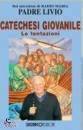 PADRE LIVIO FANZAGA, Catechesi giovanile. Le tentazioni