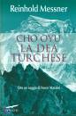 MESSNER REINHOLD, Cho Oyu. La dea turchese