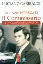 GARIBALDI LUCIANO, Gli anni spezzati Il commissario Luigi Calabresi