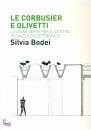 BODEI SILVIA, Le Corbusier e Olivetti