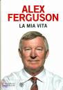 FERGUSON ALEX, La mia vita