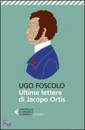 FOSCOLO UGO, Ultime lettere di Jacopo Ortis