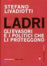 LIVADIOTTI STEFANO, Ladri. Gli evasori e i politici che li proteggono