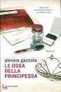 ALESSIA GAZZOLA, Le ossa della principessa