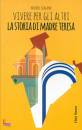 GUALANO MICHELE, Vivere per gli altri la storia di Madre Teresa