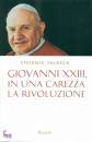 FALASCA STEFANIA, Giovanni XXIII in una carezza la rivoluzione