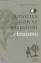 SALANI MASSIMO, A tavola con le religioni Ebraismo