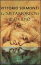 OVIDIO - SERMONTI, Le metamorfosi di Ovidio