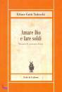 TEDESCHI ETTORE, Amare Dio e fare soldi Massime di economia divina