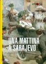 SMITH DAVID, Una mattina a Sarajevo 28 giugno 1914