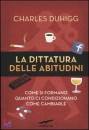 DUHIGG CHARLES, La dittatura delle abitudini