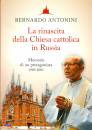 ANTONINI BERNARDO, La rinascita della chiesa cattolica in Russia