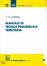 MARTINELLI ANGELO, Manuale di tecnica processuale tributaria