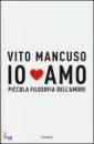 Vito Mancuso, Io amo. Piccola filosofia dell