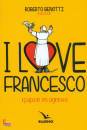 BENOTTI ROBERTO, I love Francesco Il papa in 115 vignette