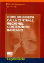 CARADONNA MARCELLO, Come difendersi dalla centrale rischi Contenzioso