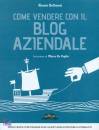 BELTRAMI ALESSIO, Come vendere con il blog aziendale