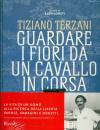 LORETI ALEN /ED, Tiziano Terzani. Guardare i fiori da un cavallo in