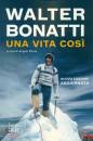 Bonatti Walter, Una vita cos