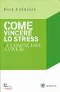 Carnegie Dale Marazz, Come vincere lo stress e cominciare a vivere