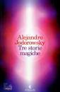 Jodorowsky Alejandro, Tre storie magiche
