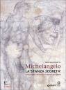 DAL POGGETTO PAOLO, Michelangelo. La stanza segreta