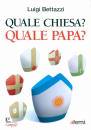 BETTAZZI LUIGI, Quale chiesa ? quale Papa ?