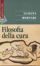 MORTARI LUIGINA, Filosofia della cura