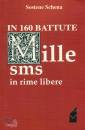 SCHENA SOSTENE, In 160 battute. Mille sms in rime libere